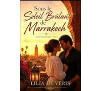 Sous Le Soleil Brûlant de Marrakech: Passion, secrets et dangers sous le soleil de Marrakech (Escales sentimentales - roman feel good)