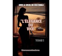 Sous le Soleil du Guatemala Tome 1: L'ÉLÉGANCE DU VICE (4)