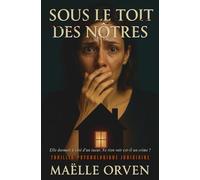 Sous le toit des nôtres: Elle dormait à côté d'un tueur. Ne rien voir est-il un crime ? Thriller psychologique judiciaire.