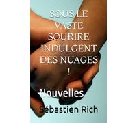 SOUS LE VASTE SOURIRE INDULGENT DES NUAGES !: Nouvelles