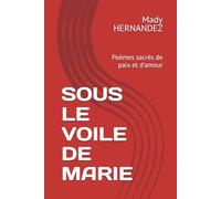 SOUS LE VOILE DE MARIE: Poèmes sacrés de paix et d'amour