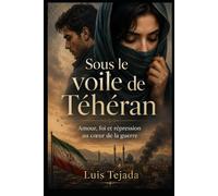 Sous le voile de Téhéran: Amour, foi et répression au cœur de la guerre: 12 (Novela romántica y drama)