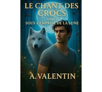 Sous l'Emprise de la Lune (LE CHANT DES CROCS : Un roman d'Urban Fantasy)
