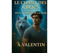 Sous l'Emprise de la Lune (LE CHANT DES CROCS : Un roman d'Urban Fantasy)