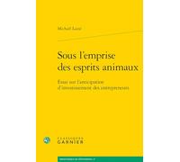 Sous l'emprise des esprits animaux: Essai sur l'anticipation d'investissement des entrepreneurs: 17 (Bibliotheque De L'Economiste)