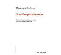 Sous l'emprise du code: Comment le numérique menace la souveraineté des Etats (Empreintes)