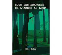 SOUS LES BRANCHES DE L'ARBRE AU LOUP (Scott Sirius)