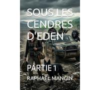 SOUS LES CENDRES D'EDEN: PARTIE 1