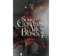 Sous les Cendres des Ailes Brisées: Tome I (Notopia)