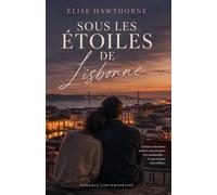 Sous les étoiles de Lisbonne: Une romance inoubliable entre secrets, secondes chances et nuits suspendues au-dessus de la ville
