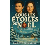 SOUS LES ÉTOILES DE NOËL.: UN HIVER DE MUSIQUE, DE PAIN CHAUD ET DE CŒURS RÉCHAUFFÉS (Histoires féeriques de Noël pour petits et grands)