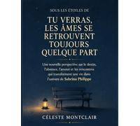 Sous les étoiles de Tu verras, les âmes se retrouvent toujours quelque part : Une nouvelle perspective sur le destin, l’absence, l’amour et les ... une vie dans l’univers de Sabrina Philippe