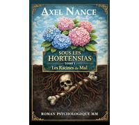 Sous Les Hortensias - Tome 1 - Les Racines du Mal: Roman MM • Psychologique • Drame • Secrets • Rivalités • Mensonges • Attirances • Trahisons • ... Saga Psychologique M/M Tome 1-3 (Slow burn))