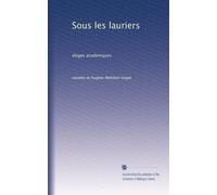 Sous les lauriers: éloges académiques