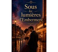 Sous les lumières d’Embermere: A Second-Chance Theater Romance