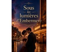 Sous les lumières d’Embermere: A Second-Chance Theater Romance