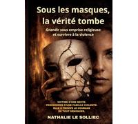 Sous les masques, la vérité tombe: Grandir sous emprise religieuse et survivre à la violence