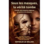 Sous les masques, la vérité tombe: Grandir sous emprise religieuse et survivre à la violence