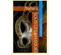 SOUS LES MASQUES: Tome 1