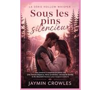 Sous les pins silencieux: Une romance à suspense en petite ville avec femme disparue, héros protecteur, secrets de famille et Ils vécurent heureux pour toujours (Livre 1) (La série Hollow Whisper)