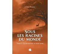 Sous les racines du monde: Tome I : Le murmure du bois noir
