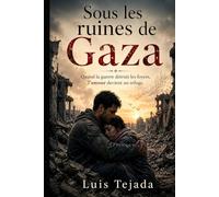 Sous les ruines de Gaza: Quand la guerre détruit les foyers, l’amour devient un refuge. (Novela romántica y drama)