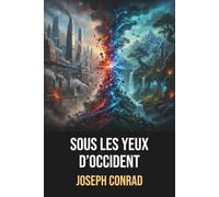 Sous les yeux de l'Occident - Joseph Conrad - Édition originale et intégrale avec biographie de l'auteur: Roman d'intrigue politique et psychologique ... occidentaux et réalités impérialistes russes