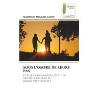 SOUS L'OMBRE DE LEURS PAS: Et si le vrai courage, c’était de rester là où tout le monde veut partir ?