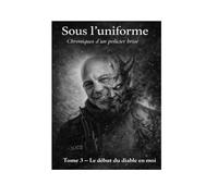 sous l'uniforme - tome 3: le début du diable en moi