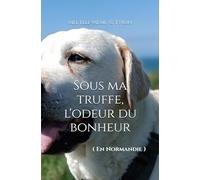 Sous ma truffe, l'odeur du bonheur: ( En Normandie )