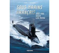 Sous-marins français - 150 ans sous les mers (Corps et armes)