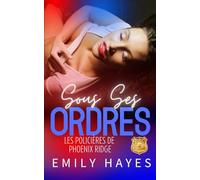 Sous Ses Ordres: Une romance policière lesbienne pleine de tension et de désir interdit (Les Policières de Phoenix Ridge)