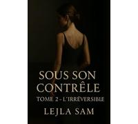 SOUS SON CONTRÔLE : Tome 2 - L’Irréversible