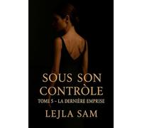 SOUS SON CONTRÒLE: TOME 5 - LA DERIÈRE EMPRISE