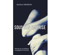 Sous son emprise: Roman sur la violence conjugale et l’emprise narcissique
