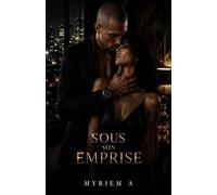 Sous son emprise: Une dark romance obsessionnelle, un spicy roman sombre et addictive, Un thriller sentimental entre luxe et pouvoir, littérature ... froid, avec tension psychologique