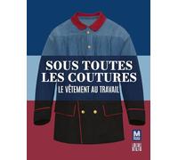 Sous toutes les coutures: Le vêtement au travail (Catalogue d'Expo)