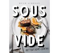 Sous Vide: Better Home Cooking: A Cookbook