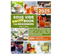 Sous Vide Cookbook for Beginners:: Sips for All - With or Without Booze, Everyday, Party, and Holiday Drinks Recipes for Two Servings with ... Information and Clear Instructions)