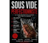 Sous Vide Perfectionniste: Le guide pratique de la cuisson sous vide à la maison (Cru et Sans Filtre)
