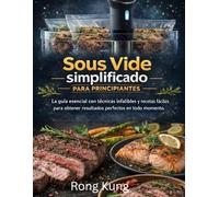 Sous Vide simplificado para principiantes: La guía esencial con técnicas infalibles y recetas fáciles para obtener resultados perfectos en todo momento.