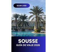 Sousse Guía de viaje 2026: Descubre la rica historia de Túnez, sus impresionantes playas, joyas ocultas, la gastronomía local y las principales atracciones para la aventura mediterránea perfecta