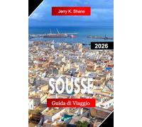 SOUSSE GUIDA DI VIAGGIO 2026: Esplora la Tunisia con le strade di Medina, le spiagge mediterranee, il Ribat storico e la cultura costiera