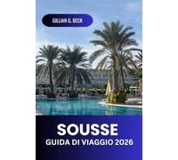 Sousse Guida di viaggio 2026: Scopri la ricca storia della Tunisia, le spiagge mozzafiato, i gioielli nascosti, la cucina locale e le principali attrazioni per un'avventura mediterranea perfetta