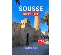 SOUSSE REISEFÜHRER 2026: Küstenresorts, historische Altstadtmärkte, tunesische Küche und einfache Reiseplanung für Erstbesucher