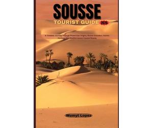 SOUSSE TOURIST GUIDE 2026: A Timeless Journey Through Phoenician Origins, Roman Grandeur, Islamic Heritage, and Mediterranean Coastal Beauty