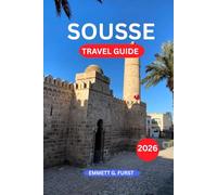 SOUSSE TRAVEL GUIDE 2026: Coastal Resorts Historic Old Town Markets Tunisian Food and Easy Travel Planning for First Time Visitors