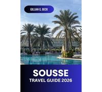 Sousse Travel Guide 2026: Discover Tunisia's Rich History, Stunning Beaches, Hidden Gems, Local Cuisine, and Top Attractions for the Perfect Mediterranean Adventure