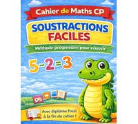 Soustractions CP (6-7 ans) - Cahier de Maths Débutant | Méthode Progressive et Exercices Simples: Apprendre les soustractions pas à pas (-1, -2, -3) | Exercices simples, jeux et problèmes concrets