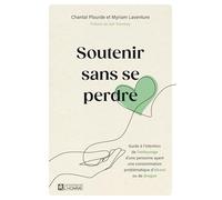 Soutenir sans se perdre: Guide à l'intention de l'entourage d'une personne ayant une consommation problématique d'alcool ou de drogue